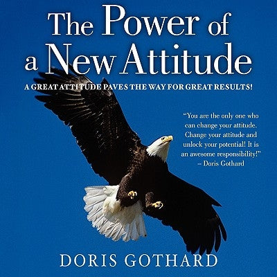 The Power of a New Attitude by Gothard, Doris M.