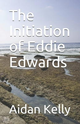 The Initiation of Eddie Edwards by Kelly, Aidan a.