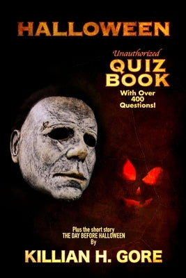 Halloween Unauthorized Quiz Book by Gore, Killian H.