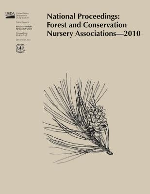 National Proceedings: Forest and Conservation Nursery Association-2010 by U. S. Department of Agriculture