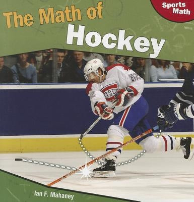 The Math of Hockey by Mahaney, Ian F.