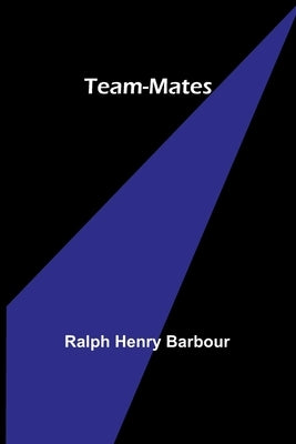 Team-Mates by Barbour, Ralph Henry