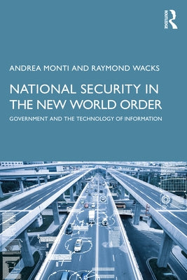 National Security in the New World Order: Government and the Technology of Information by Monti, Andrea