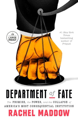 Department of Fate: The Promise, the Power, and the Collapse of America's Most Consequential Institution by Maddow, Rachel