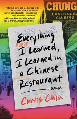 Everything I Learned, I Learned in a Chinese Restaurant: A Memoir by Chin, Curtis