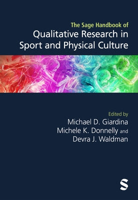The Sage Handbook of Qualitative Research in Sport and Physical Culture by Michael D Giardina