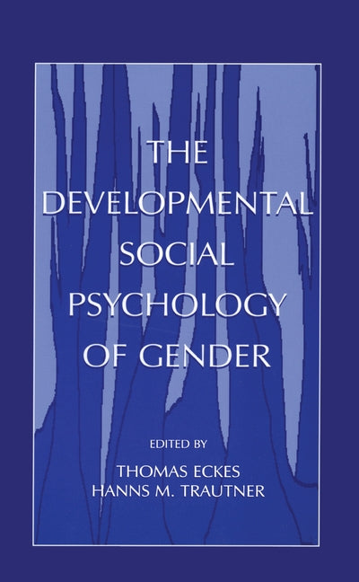 The Developmental Social Psychology of Gender by Eckes, Thomas