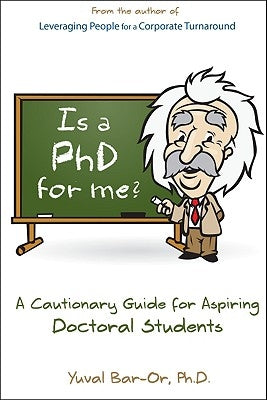 Is a PhD for Me? Life in the Ivory Tower: A Cautionary Guide for Aspiring Doctoral Students by Bar-Or, Yuval D.