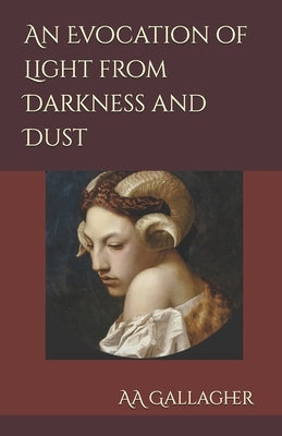 An Evocation of Light from Darkness and Dust by Gallagher, Aa