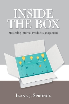 Inside the Box: Mastering Internal Product Management by Sprongl, Ilana J.