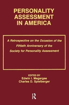 Personality Assessment in America: A Retrospective on the Occasion of the Fiftieth Anniversary of the Society for Personality Assessment by Megargee, Edwin I.