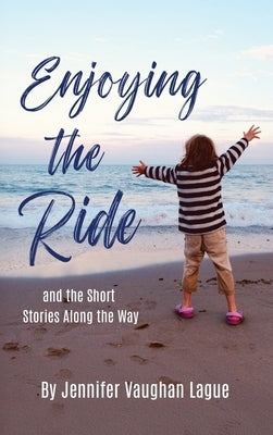 Enjoying the Ride and the Short Stories Along the Way by Lague, Jennifer Vaughan