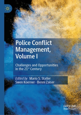 Police Conflict Management, Volume I: Challenges and Opportunities in the 21st Century by Staller, Mario S.