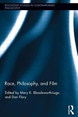 Race, Philosophy, and Film by Bloodsworth-Lugo, Mary K.