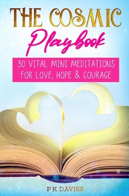 The Cosmic Playbook: 30 Vital Mini Meditations For Love, Hope and Courage by Davies, P. K.