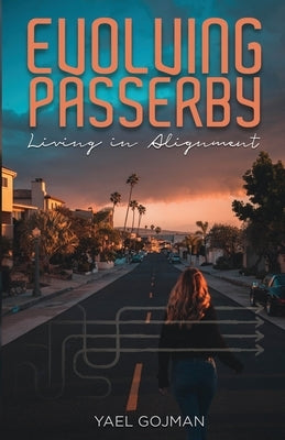 Evolving Passerby: Living in Alignment by Gojman, Yael