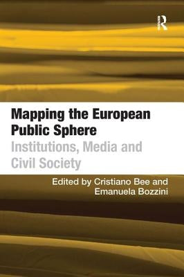 Mapping the European Public Sphere: Institutions, Media and Civil Society by Bozzini, Emanuela