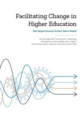 Facilitating Change in Higher Education: The Departmental Action Team Model by Ngai, Courtney