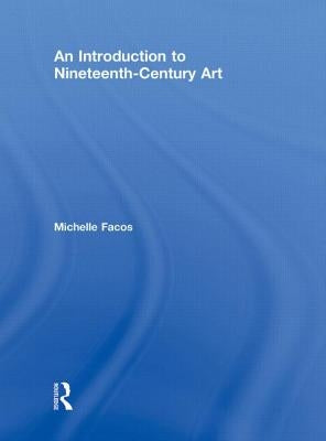 An Introduction to Nineteenth-Century Art by Facos, Michelle