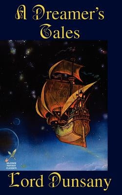 A Dreamer's Tales by Dunsany, Lord