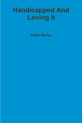Handicapped And Loving It by Burley, Eddie