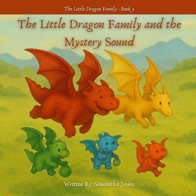 The Little Dragon Family and the Mystery Sounds by James, Samantha