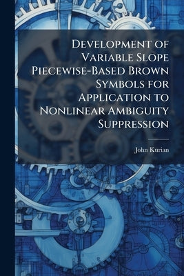 Development of Variable Slope Piecewise-Based Brown Symbols for Application to Nonlinear Ambiguity Suppression by Kurian, John