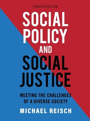 Social Policy and Social Justice: Meeting the Challenges of a Diverse Society by Reisch, Michael