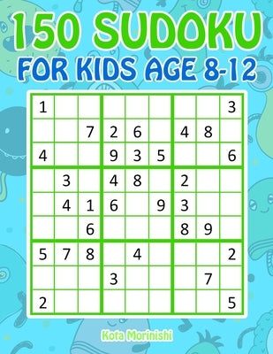 150 Sudoku for Kids Age 8-12: Sudoku With Cute Monster Books for Kids by Morinishi, Kota