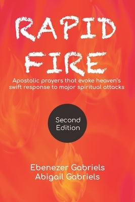 Rapid Fire: Apostolic prayers that evoke heaven's swift response to major spiritual attacks by Gabriels, Abigail