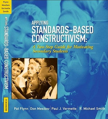 Applying Standards-Based Constructivism: A Two-Step Guide for Motivating Elementary Students by Flynn, Pat