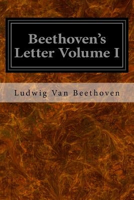 Beethoven's Letter Volume I by Beethoven, Ludwig Van