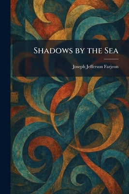 Shadows by the Sea by Farjeon, Joseph Jefferson