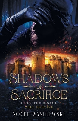 Shadows of Sacrifice: Only the Sinful will Survive by Wasilewski, Scott