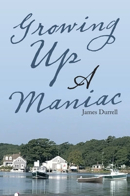 Growing up a Maniac by Durrell, James