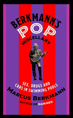 Berkmann's Pop Miscellany: Sex, Drugs and Cars in Swimming Pools by Berkmann, Marcus