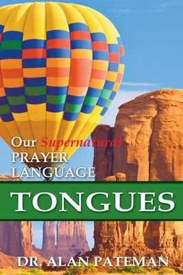 Tongues, Our Supernatural Prayer Language by Pateman, Alan