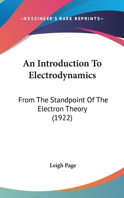 An Introduction To Electrodynamics: From The Standpoint Of The Electron Theory (1922) by Page, Leigh