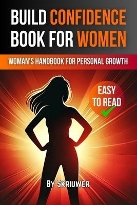 Build Confidence Book for Women: A Woman's Handbook for Personal Growth by Skriuwer Com