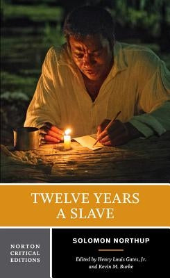 Twelve Years a Slave: A Norton Critical Edition by Northup, Solomon