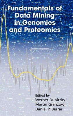 Fundamentals of Data Mining in Genomics and Proteomics by Dubitzky, Werner