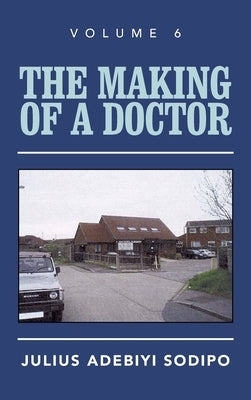The Making of a Doctor by Sodipo, Julius Adebiyi