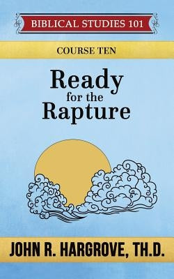 Ready for the Rapture: A Study of Thessalonians by Hargrove Th D., John R.