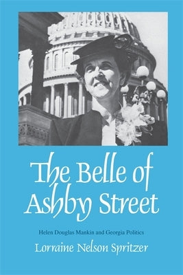 The Belle of Ashby Street: Helen Douglas Mankin and Georgia Politics by Spritzer, Lorraine Nelson