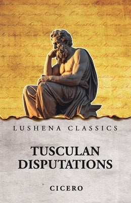 Tusculan Disputations by Cicero