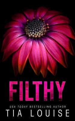 Filthy: A small-town bodyguard romance. by Louise, Tia