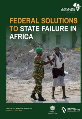 Federal Solutions to State Failure in Africa by Osaghae, Eghosa E.