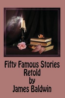 Fifty Famous Stories Retold by James Baldwin by Baldwin, James