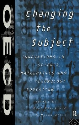 Changing the Subject: Innovations in Science, Maths and Technology Education by Atkin, J. Myron
