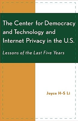 The Center for Democracy and Technology and Internet Privacy in the U.S.: Lessons of the First Five Years by H-S Li, Joyce